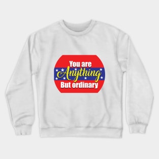 You are anything but ordinary Crewneck Sweatshirt